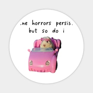 The Horrors Persist But So Do I Tee - White Funny Unisex T-Shirt with Pink Hamster - Funny Gift for Her - Meme Funny Text Magnet